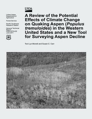 A Review of the Potential Effects of Climate Change on Quaking Aspen (Populus tremuloides) in the Western United States and a New Tool for Surveying A by U. S. Department of Agriculture