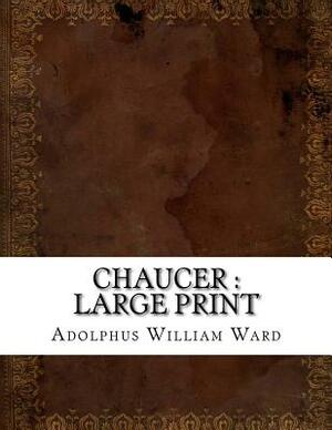Chaucer: large print by Adolphus William Ward