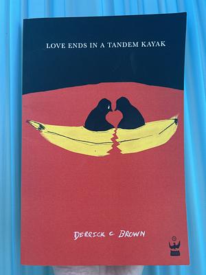 Love Ends in a Tandem Kayak by Derrick C Brown