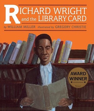 Richard Wright and the Library Card by William Miller