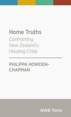 Home Truths: Confronting New Zealand's Housing Crisis by Philippa Howden-Chapman