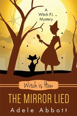 Witch Is How The Mirror Lied by Adele Abbott