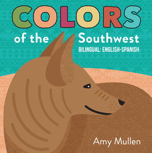 Colors of the Southwest by Amy Mullen