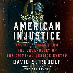 American Injustice: Inside Stories from the Underbelly of the Criminal Justice System - Library Edition by David S. Rudolf
