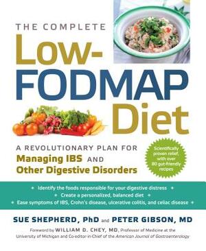 The Complete Low-Fodmap Diet: A Revolutionary Plan for Managing Ibs and Other Digestive Disorders by Peter Gibson, Sue Shepherd