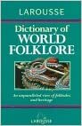 Larousse Dictionary of World Folklore by Alison Jones
