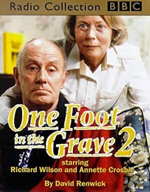 One Foot in the Grave 2 by David Renwick, Annette Crosbie, Richard Wilson