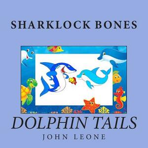 Sharklock Bones: Dolphin Tails by John Leone