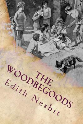 The Woodbegoods: Illustrated by E. Nesbit