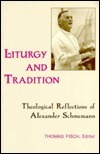 Liturgy & Tradition: Theological Reflections of Alexander Schmemann by Thomas Fisch