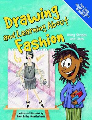 Drawing and Learning about Fashion: Using Shapes and Lines by Amy Bailey Muehlenhardt