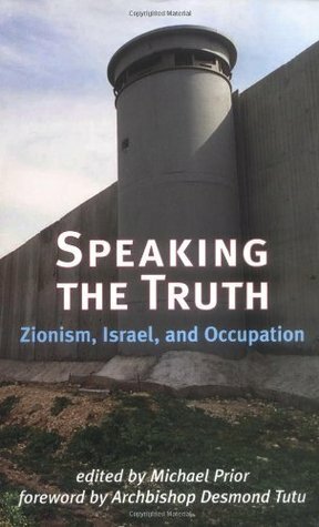 Speaking the Truth: Zionism, Israel, and Occupation by Michael Prior