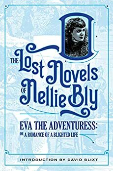 Eva The Adventuress: A Romance of a Blighted Life by Nellie Bly, David Blixt