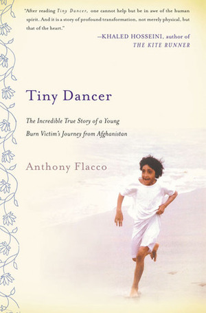 Tiny Dancer: The Incredible True Story of a Young Burn Victim's Journey from Afghanistan by Anthony Flacco