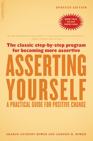 Asserting Yourself-Updated Edition: A Practical Guide For Positive Change by Gordon H. Bower, Sharon Anthony Bower