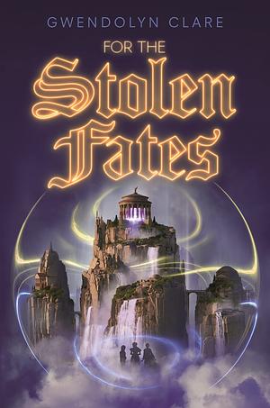 For the Stolen Fates by Gwendolyn Clare