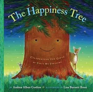 The Happiness Tree: Celebrating the Gifts of Trees We Treasure by Andrea Alban Gosline