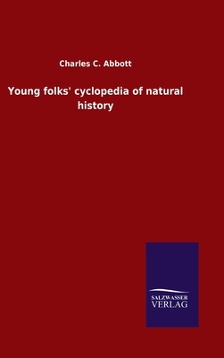 Young folks' cyclopedia of natural history by Charles C. Abbott
