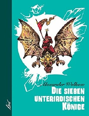 Die sieben unterirdischen Könige by Aleksander Volkov