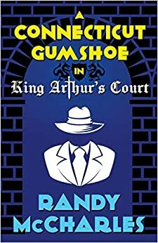 A Connecticut Gumshoe in King Arthur's Court by Randy McCharles