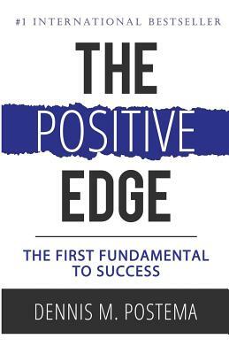 The Positive Edge by Dennis M. Postema