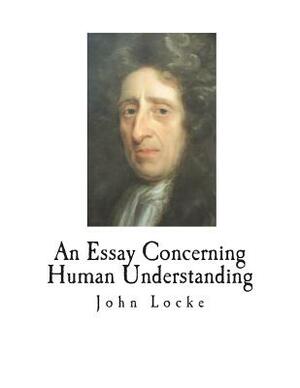 An Essay Concerning Human Understanding by John Locke