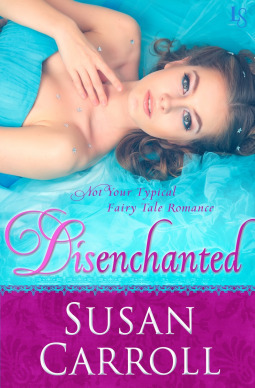 Disenchanted: Not Your Typical Fairy Tale Romance by Susan Carroll