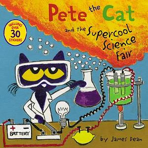 Pete the Cat and the Supercool Science Fair [With Stickers] by James Dean, Kimberly Dean