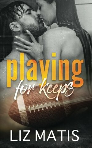 Playing For Keeps by Liz Matis