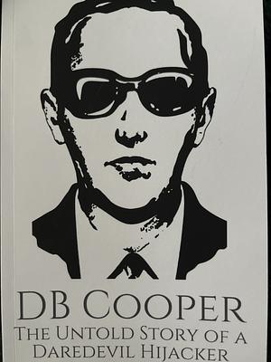 Db Cooper: The Untold Story of a Daredevil Hijacker by Frances J. Armstrong