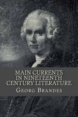 Main Currents In Nineteenth Century Literature by Georg Brandes