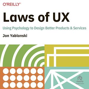 Laws of UX: Using Psychology to Design Better Products & Services by Jon Yablonski