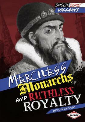 Merciless Monarchs and Ruthless Royalty by Miriam Aronin