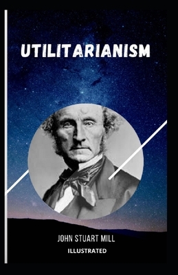 Utilitarianism Illustrated by John Stuart Mill