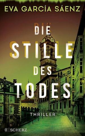 Die Stille des Todes: Thriller by Eva García Sáenz de Urturi