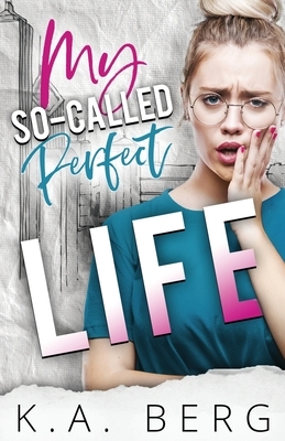 My So-Called Perfect Life by K.A. Berg