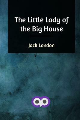 The Little Lady of the Big House by Jack London