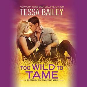 Too Wild to Tame by Tessa Bailey