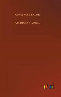 Ars Recte Vivende by George William Curtis