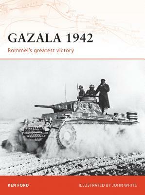 Gazala 1942: Rommel's Greatest Victory by Ken Ford