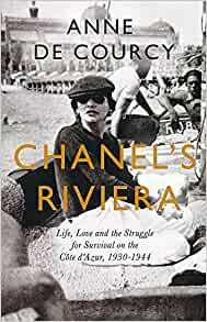 Chanel's Riviera:  Peace and War on The Côte d’Azur by Anne de Courcy