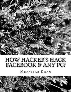 How Hacker's Hack Facebook & any Pc? by Muzaffar Khan