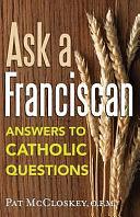 Ask a Franciscan: Answers to Catholic Questions by Pat Mc Closkey, Patrick McCloskey