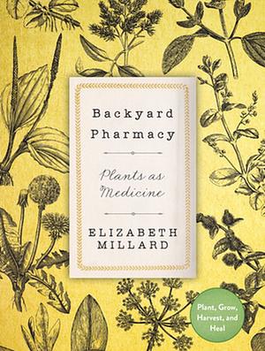 Backyard Pharmacy by Elizabeth Millard