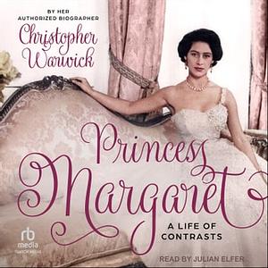 Princess Margaret: A Life of Contrasts by Christopher Warwick