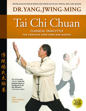 Tai Chi Chuan Classical Yang Style: The Complete Form Qigong by Jwing-Ming Yang