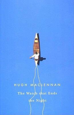 The Watch That Ends the Night by Hugh MacLennan