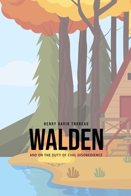 Walden, and On the Duty of Civil Disobedience by Henry David Thoreau