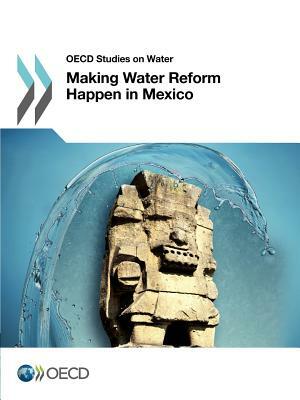 OECD Studies on Water Making Water Reform Happen in Mexico by OECD