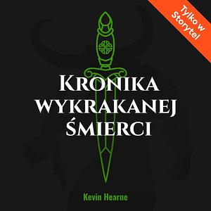 Kronika wykrakanej śmierci by Kevin Hearne